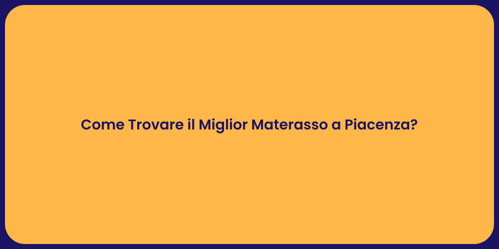 Come Trovare il Miglior Materasso a Piacenza?