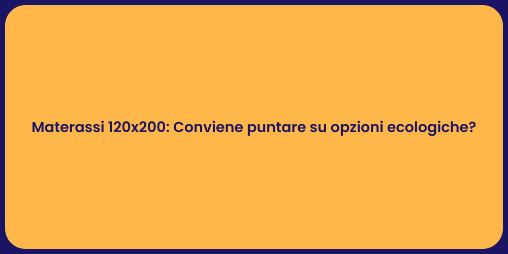 Materassi 120x200: Conviene puntare su opzioni ecologiche?