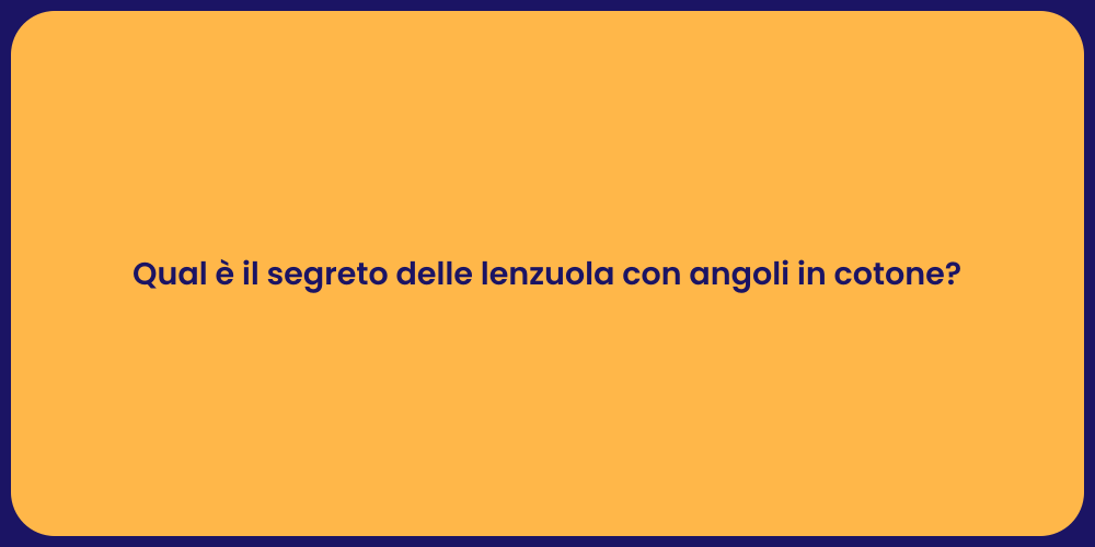 Qual è il segreto delle lenzuola con angoli in cotone?