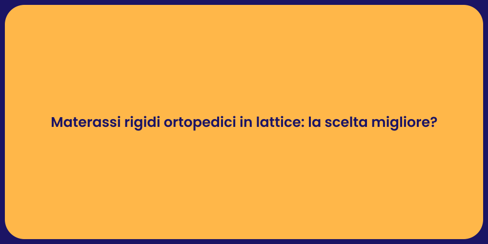 Materassi rigidi ortopedici in lattice: la scelta migliore?