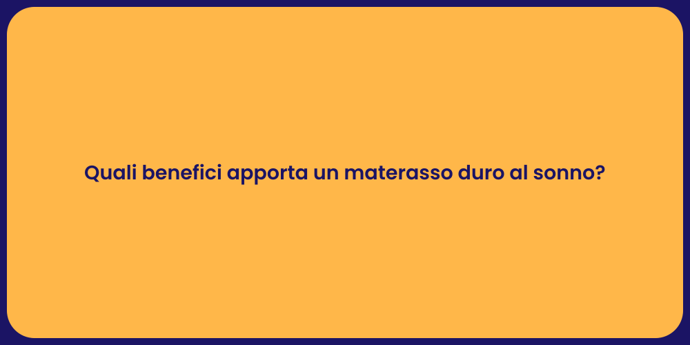 Quali benefici apporta un materasso duro al sonno?