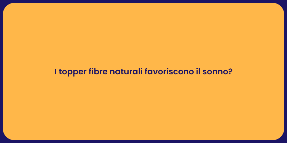I topper fibre naturali favoriscono il sonno?