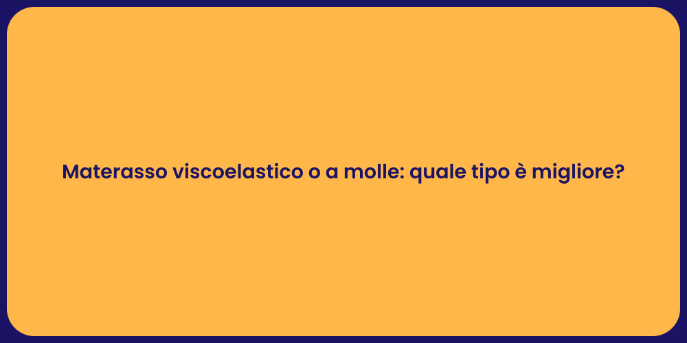 Materasso viscoelastico o a molle: quale tipo è migliore?