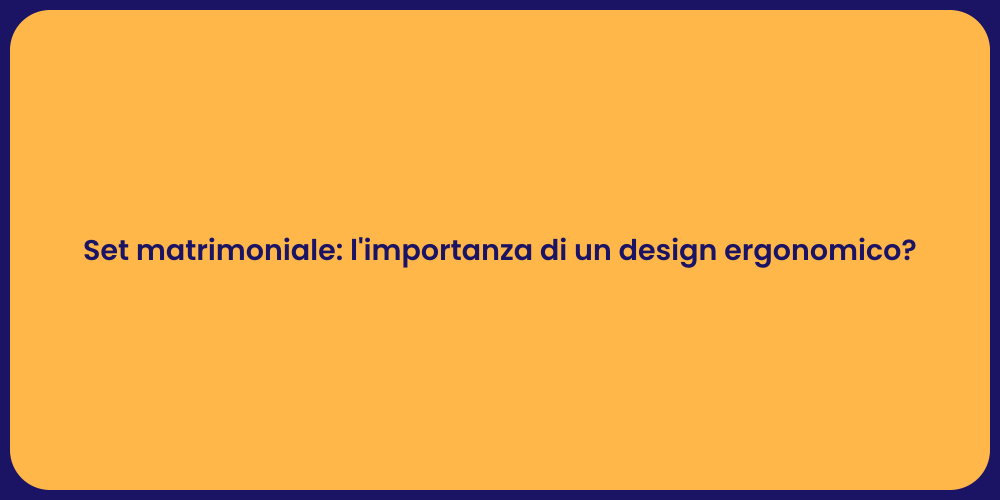 Set matrimoniale: l'importanza di un design ergonomico?