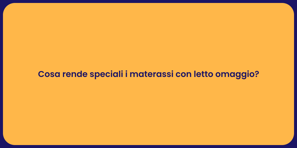 Cosa rende speciali i materassi con letto omaggio?