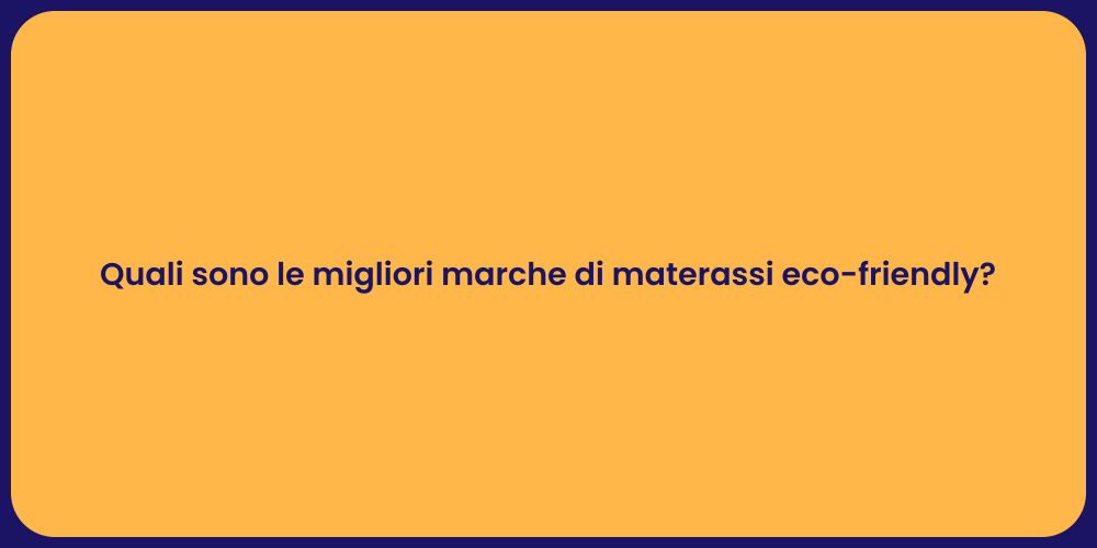 Quali sono le migliori marche di materassi eco-friendly?