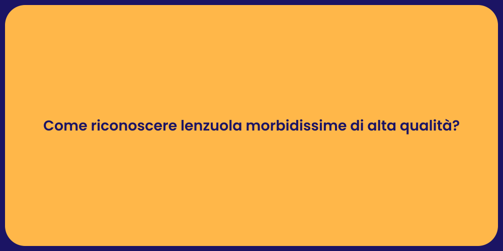 Come riconoscere lenzuola morbidissime di alta qualità?