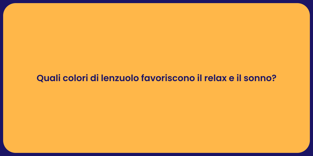 Quali colori di lenzuolo favoriscono il relax e il sonno?