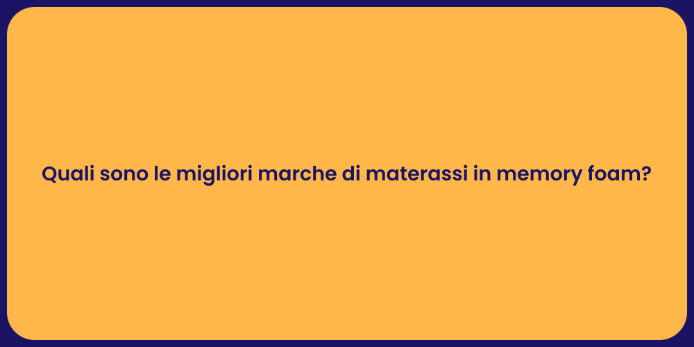 Quali sono le migliori marche di materassi in memory foam?