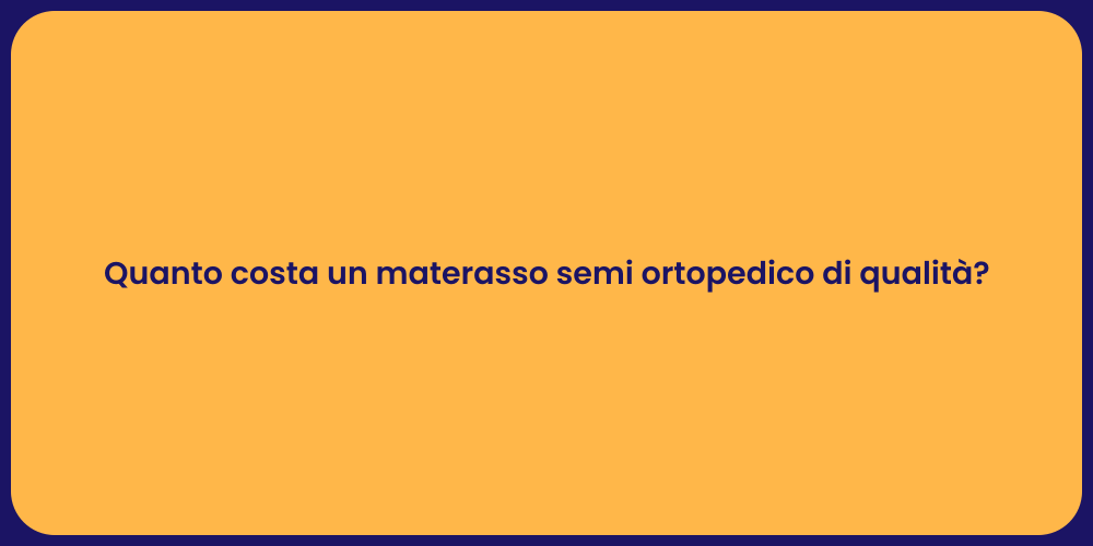Quanto costa un materasso semi ortopedico di qualità?
