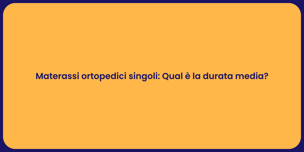 Materassi ortopedici singoli: Qual è la durata media?