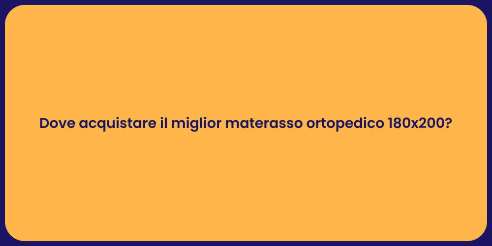 Dove acquistare il miglior materasso ortopedico 180x200?