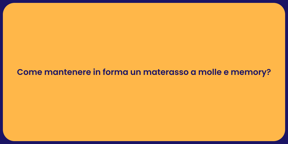 Come mantenere in forma un materasso a molle e memory?