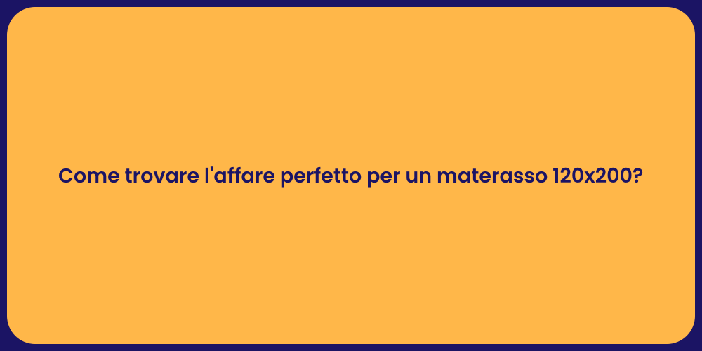 Come trovare l'affare perfetto per un materasso 120x200?
