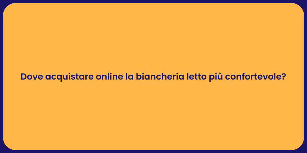 Dove acquistare online la biancheria letto più confortevole?