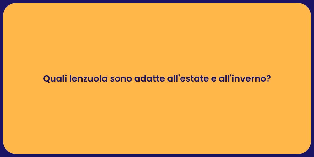 Quali lenzuola sono adatte all'estate e all'inverno?