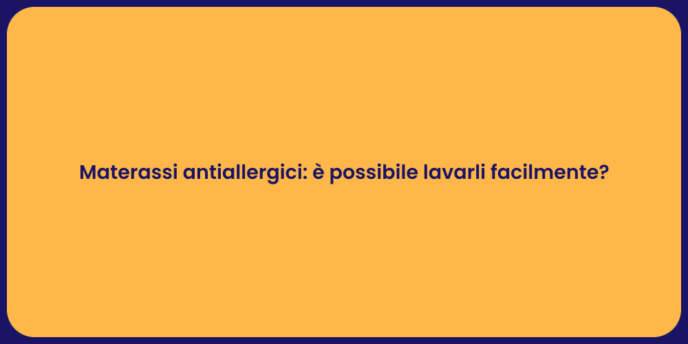 Materassi antiallergici: è possibile lavarli facilmente?