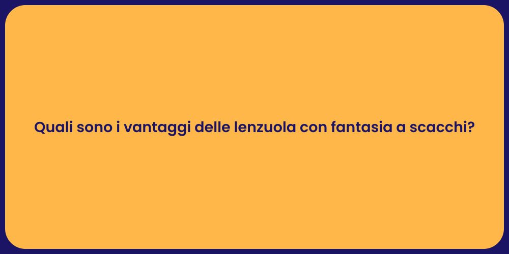 Quali sono i vantaggi delle lenzuola con fantasia a scacchi?