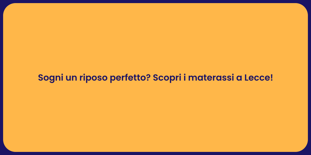 Sogni un riposo perfetto? Scopri i materassi a Lecce!