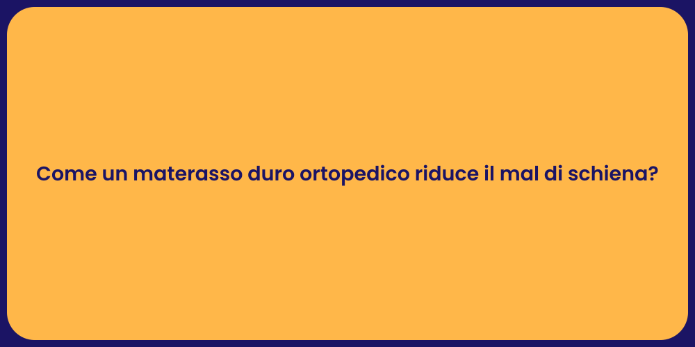 Come un materasso duro ortopedico riduce il mal di schiena?