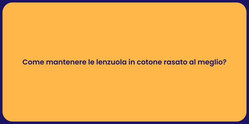 Come mantenere le lenzuola in cotone rasato al meglio?