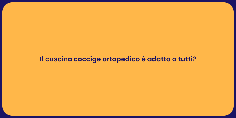 Il cuscino coccige ortopedico è adatto a tutti?