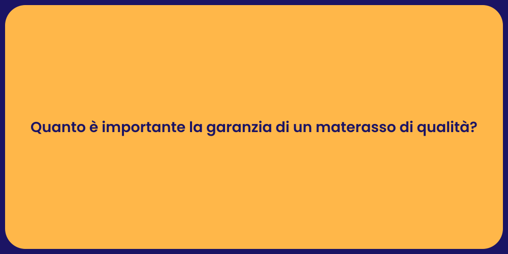 Quanto è importante la garanzia di un materasso di qualità?