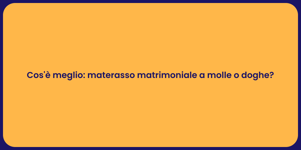 Cos'è meglio: materasso matrimoniale a molle o doghe?