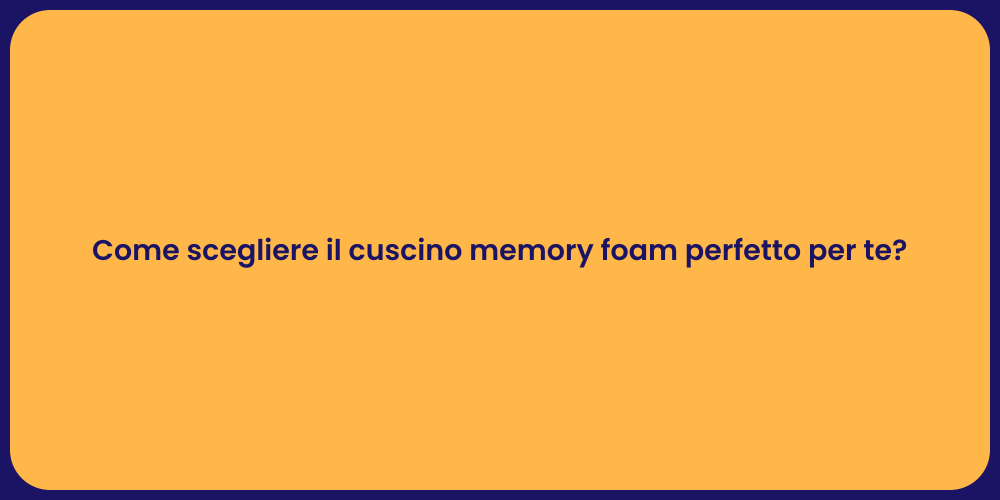 Come scegliere il cuscino memory foam perfetto per te?