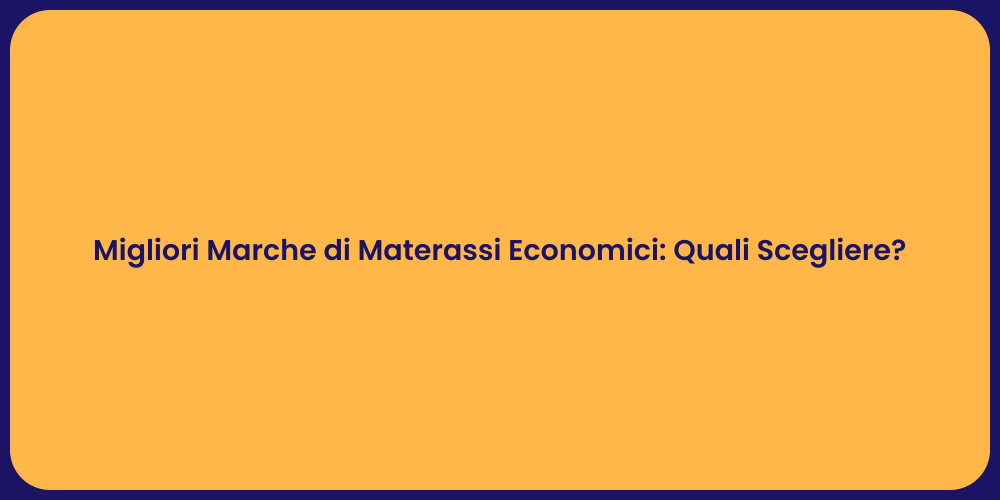 Migliori Marche di Materassi Economici: Quali Scegliere?