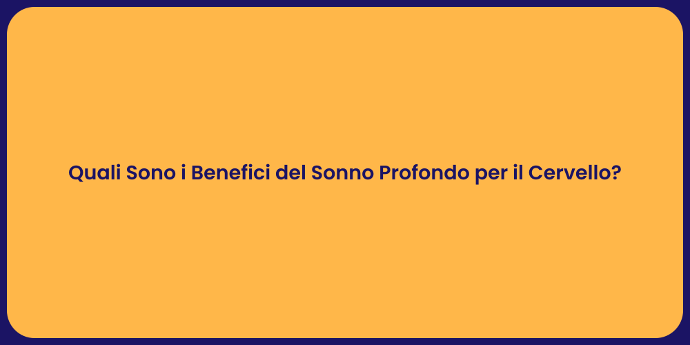 Quali Sono i Benefici del Sonno Profondo per il Cervello?