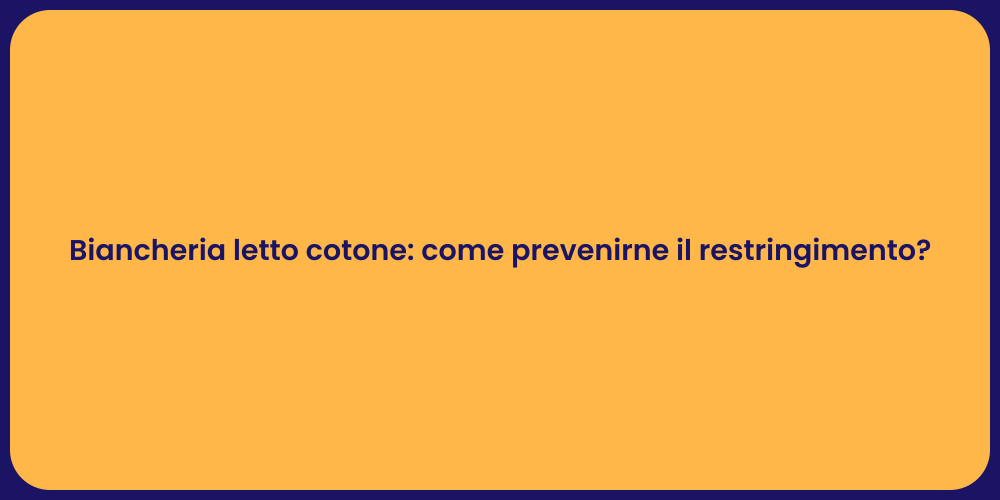 Biancheria letto cotone: come prevenirne il restringimento?