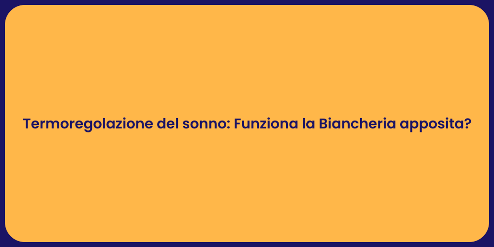 Termoregolazione del sonno: Funziona la Biancheria apposita?