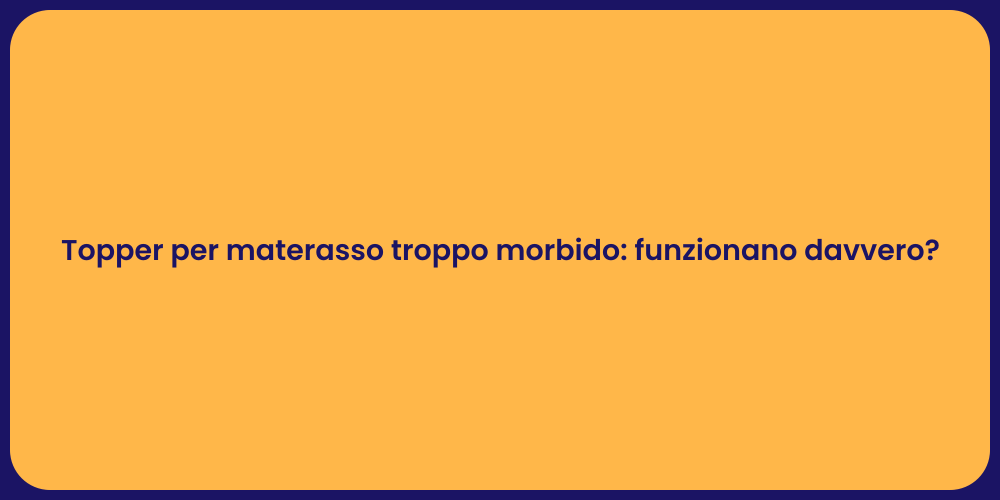 Topper per materasso troppo morbido: funzionano davvero?