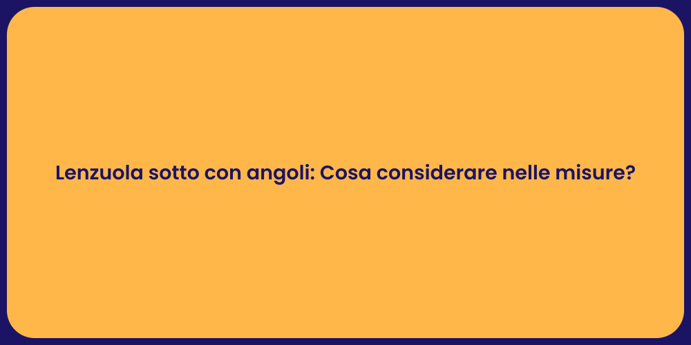 Lenzuola sotto con angoli: Cosa considerare nelle misure?