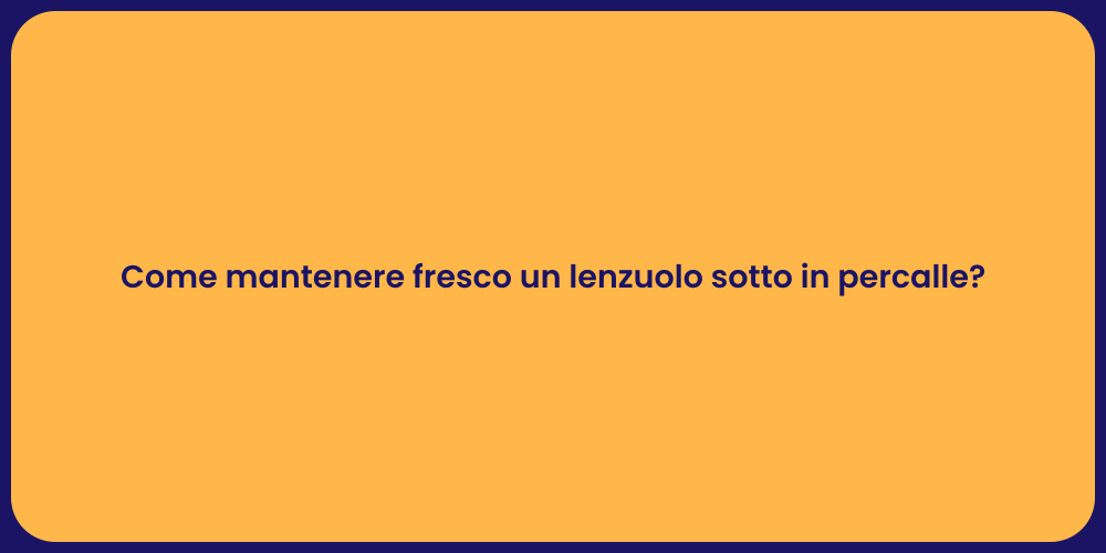 Come mantenere fresco un lenzuolo sotto in percalle?