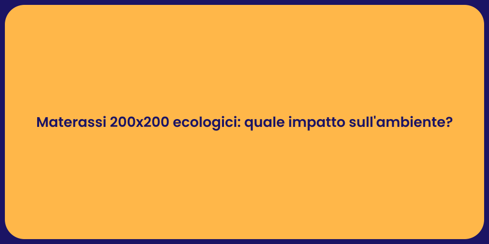 Materassi 200x200 ecologici: quale impatto sull'ambiente?