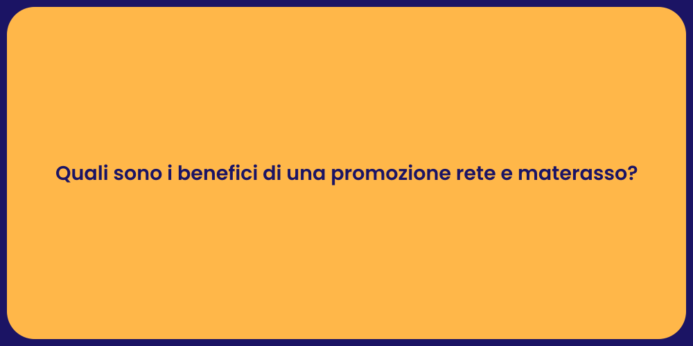 Quali sono i benefici di una promozione rete e materasso?