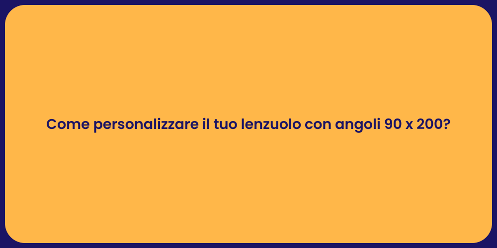Come personalizzare il tuo lenzuolo con angoli 90 x 200?
