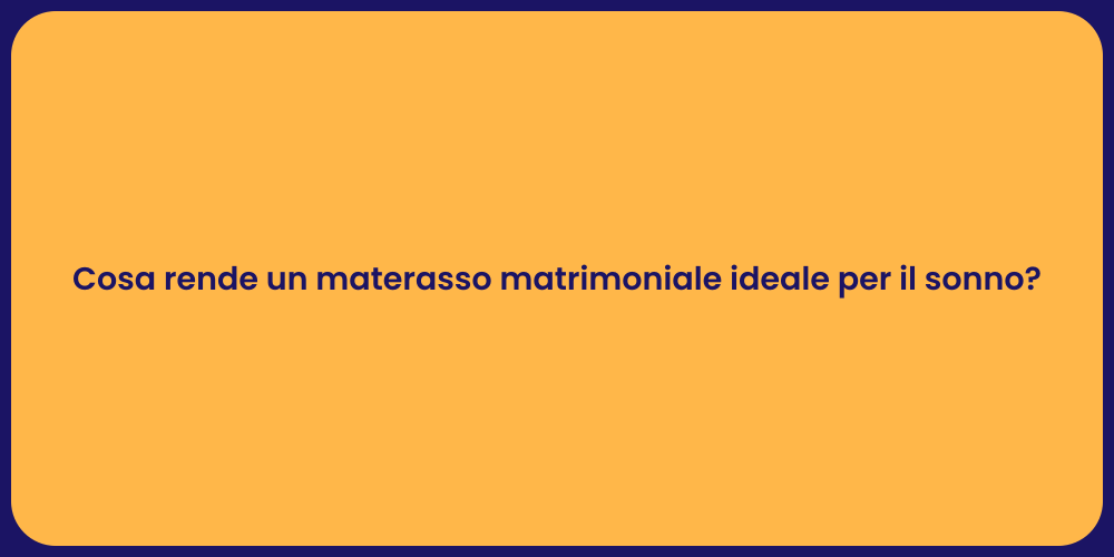 Cosa rende un materasso matrimoniale ideale per il sonno?