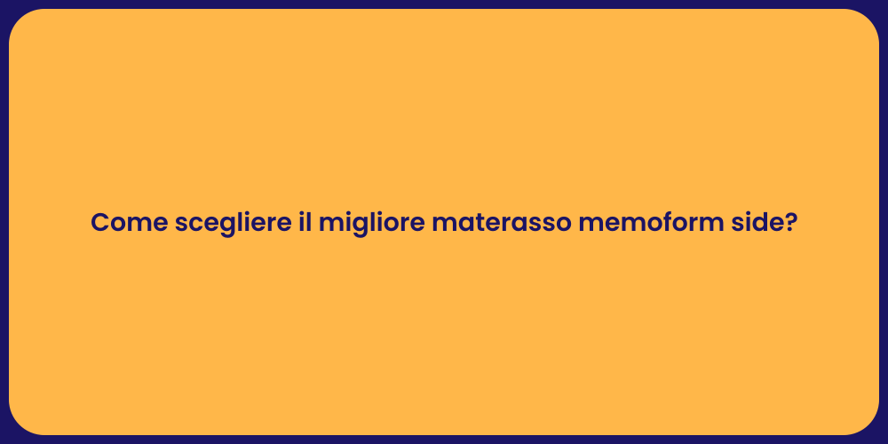 Come scegliere il migliore materasso memoform side?