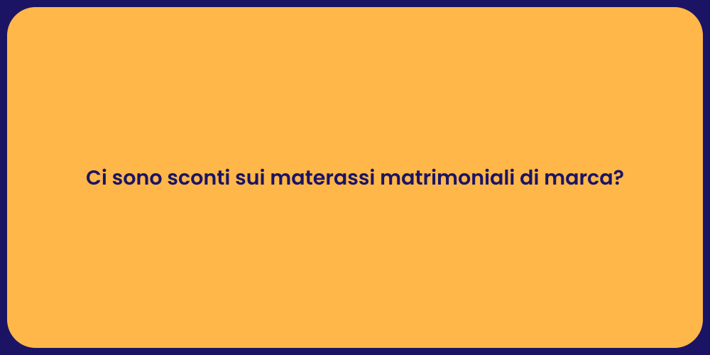 Ci sono sconti sui materassi matrimoniali di marca?