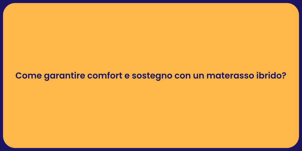 Come garantire comfort e sostegno con un materasso ibrido?