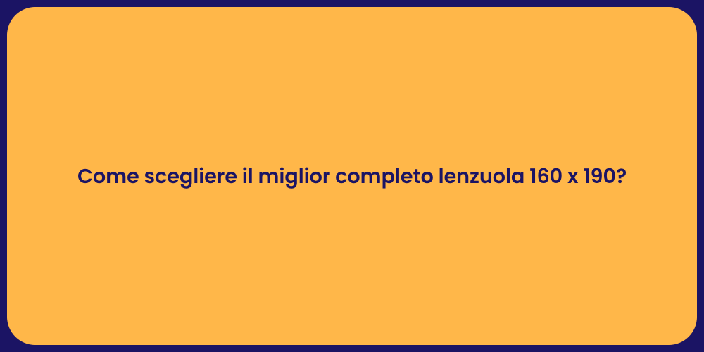 Come scegliere il miglior completo lenzuola 160 x 190?