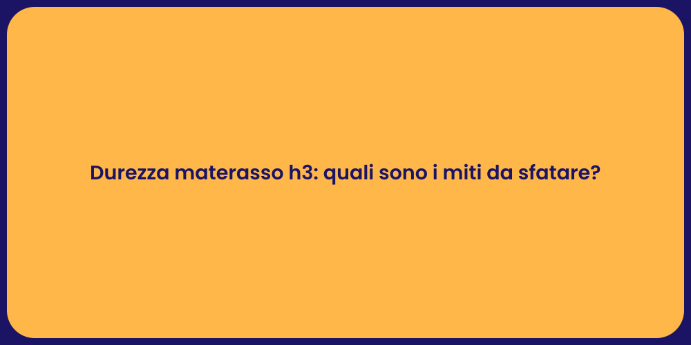 Durezza materasso h3: quali sono i miti da sfatare?