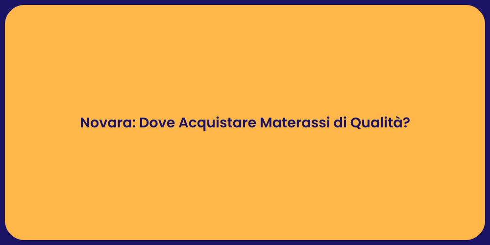 Novara: Dove Acquistare Materassi di Qualità?