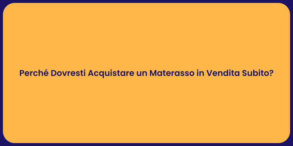 Perché Dovresti Acquistare un Materasso in Vendita Subito?