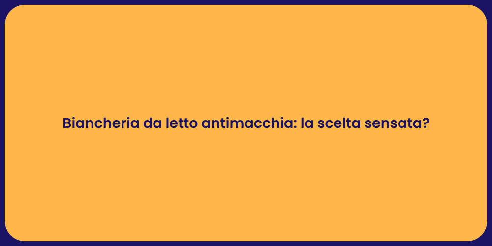 Biancheria da letto antimacchia: la scelta sensata?
