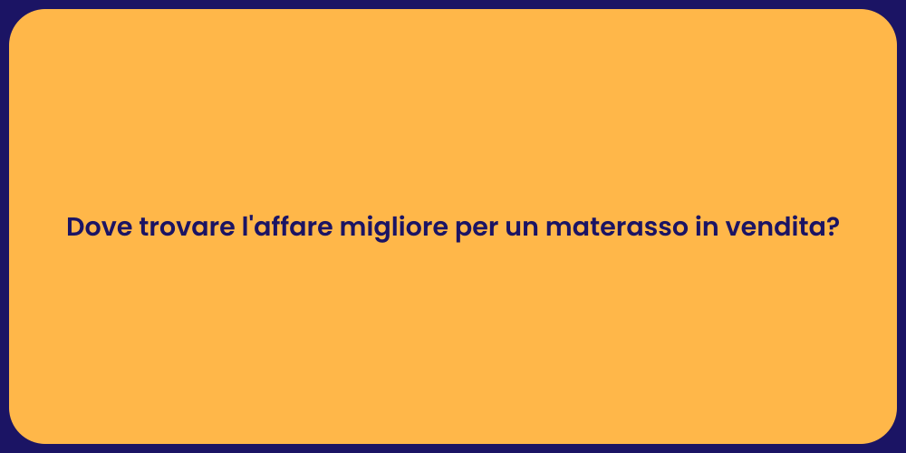 Dove trovare l'affare migliore per un materasso in vendita?