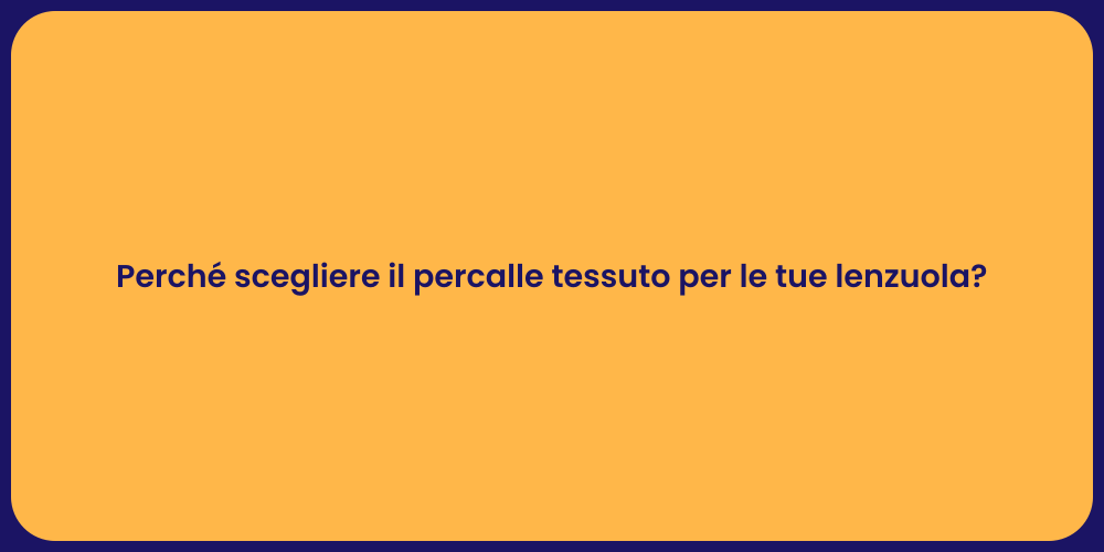 Perché scegliere il percalle tessuto per le tue lenzuola?